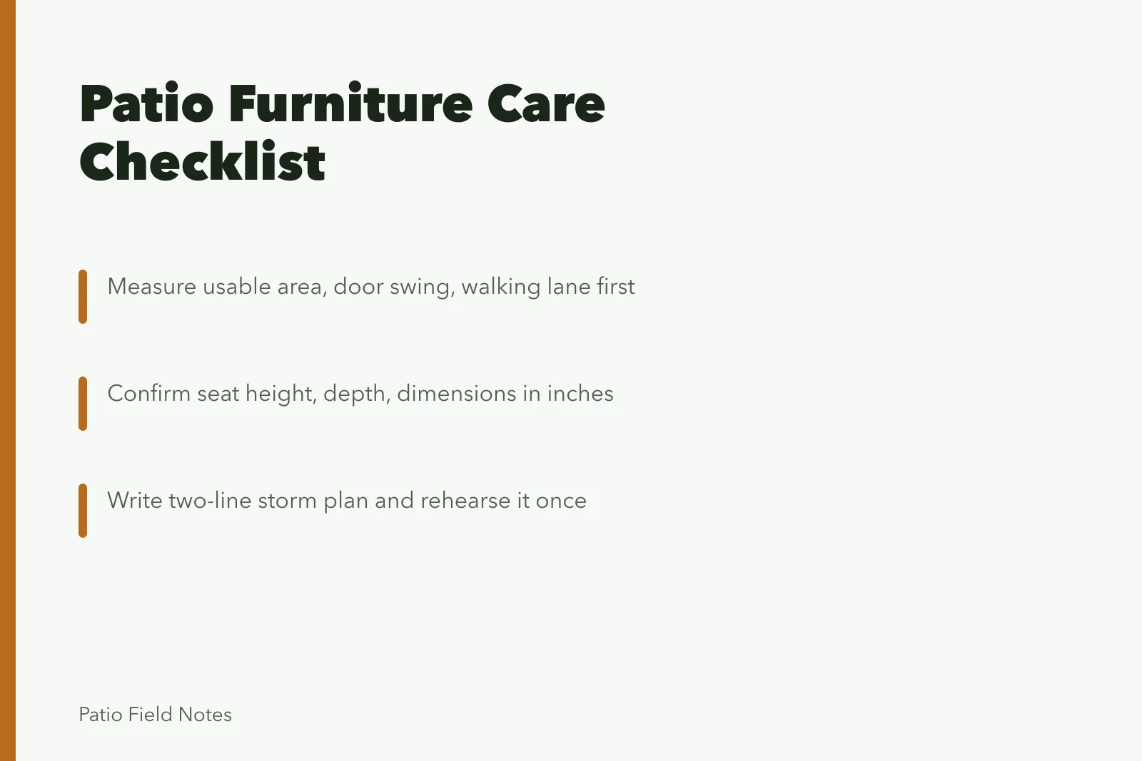 Checklist for measuring, specifying and storm-proofing patio furniture. Patio furniture holds up longer when its care follows a written checklist