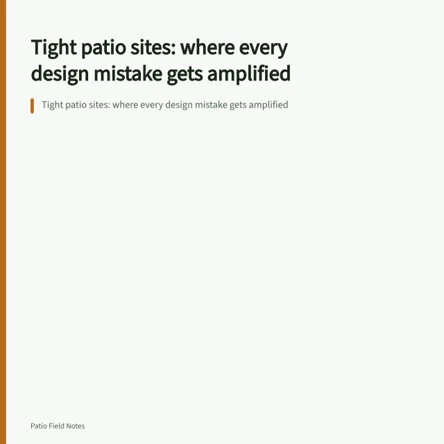 Tight patio sites: where every design mistake gets amplified. Tight patio sites: where every design mistake gets amplified